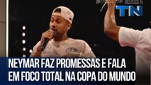 Neymar faz promessas e fala em foco total na Copa do Mundo