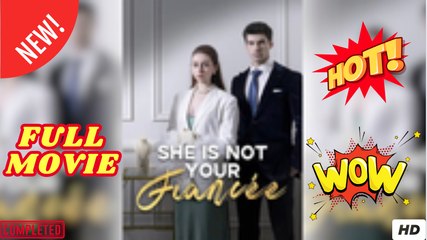 She's Not Your Fiancée - Full Movie HD - Drama HOT