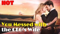 You Messed with the CEO s Wife - Full Movie🌹