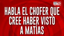 Habla el chofer que cree haber visto a Matías