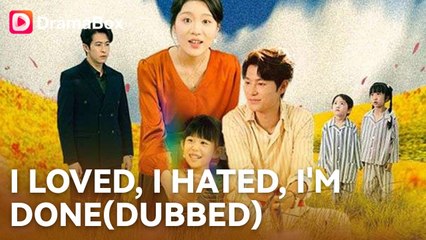 I Loved, I Hated, I'm Done(DUBBED) Full English Sub