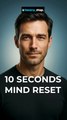 Feeling Overwhelmed? Try This 10-Second Mental Reset for Instant Calm