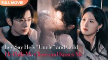 [ENG  SUB] They Say He’s “Uncle” and Cold… But He Pulls Me Close and Kisses Me