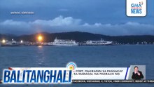 Mga biyahero sa Matnog Port, pahirapan sa pagsakay ng roro pa-Samar dahil sa mabagal na pagbalik ng mga barko sa pantalan | Balitanghali