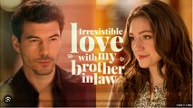 Irresistible Love With My Brother-In-Law Full Movies English Sub