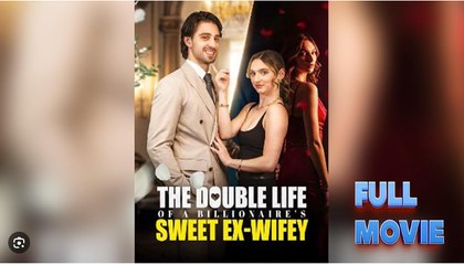 The Double Life Of A Billionaire's Sweet Ex-Wifey Full Movies English Sub