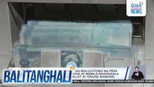 BSP - Libreng magpapalit ng malulutong na pera sa mga bangko; mas ligtas at mabilis magpadala ng pera gamit ang e-wallet at online banking | Balitanghali