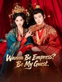 Wanna Be Empress Be My Guest - Drama