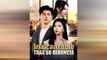 Inalcanzable Tras Su Renuncia Episodio Completo