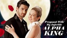 ❤️‍🔥Pregnant with My Infertile Alpha King_Full Movie