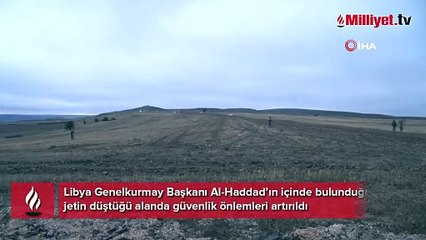 Libya Genelkurmay Başkanı Al-Haddad’ın içinde bulunduğu jetin düştüğü alanda güvenlik önlemleri artırıldı
