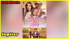 In Love with a Single Farmer Daddy – Full HD Movie