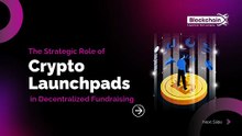 The Strategic Role of Crypto Launchpads in Decentralized Fundraising