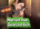 Married Poor, Divorced Rich Full [Engsub]