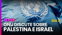 EN VIVO | ONU debate situación Israel en Gaza: Estado de Palestina habla en la ONU | tercer día
