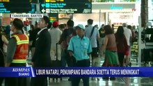 Arus Mudik Nataru Meningkat, 174 Ribu Penumpang Padati Bandara Soekarno-Hatta | KOMPAS SIANG