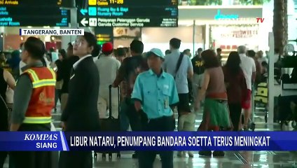 Arus Mudik Nataru Meningkat, 174 Ribu Penumpang Padati Bandara Soekarno-Hatta | KOMPAS SIANG