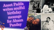Aneet Padda describes a lovely future for 'Saiyaara' co-star Ahaan Panday in his birthday note