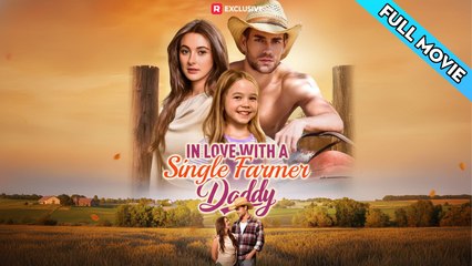 In Love with a Single Farmer Daddy Full Episodes