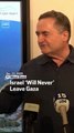 Israel 'Will Never' Leave Gaza