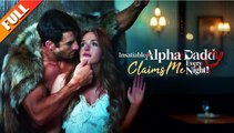 [Hot 2025🔥] Insatiable Alpha Daddy Claims Me Every Night Full Movie_Netshort