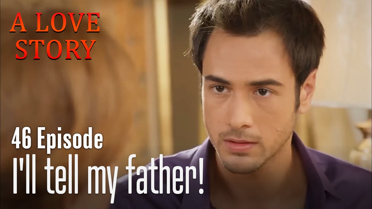 I'll tell my father!-A Love Story Episode 46