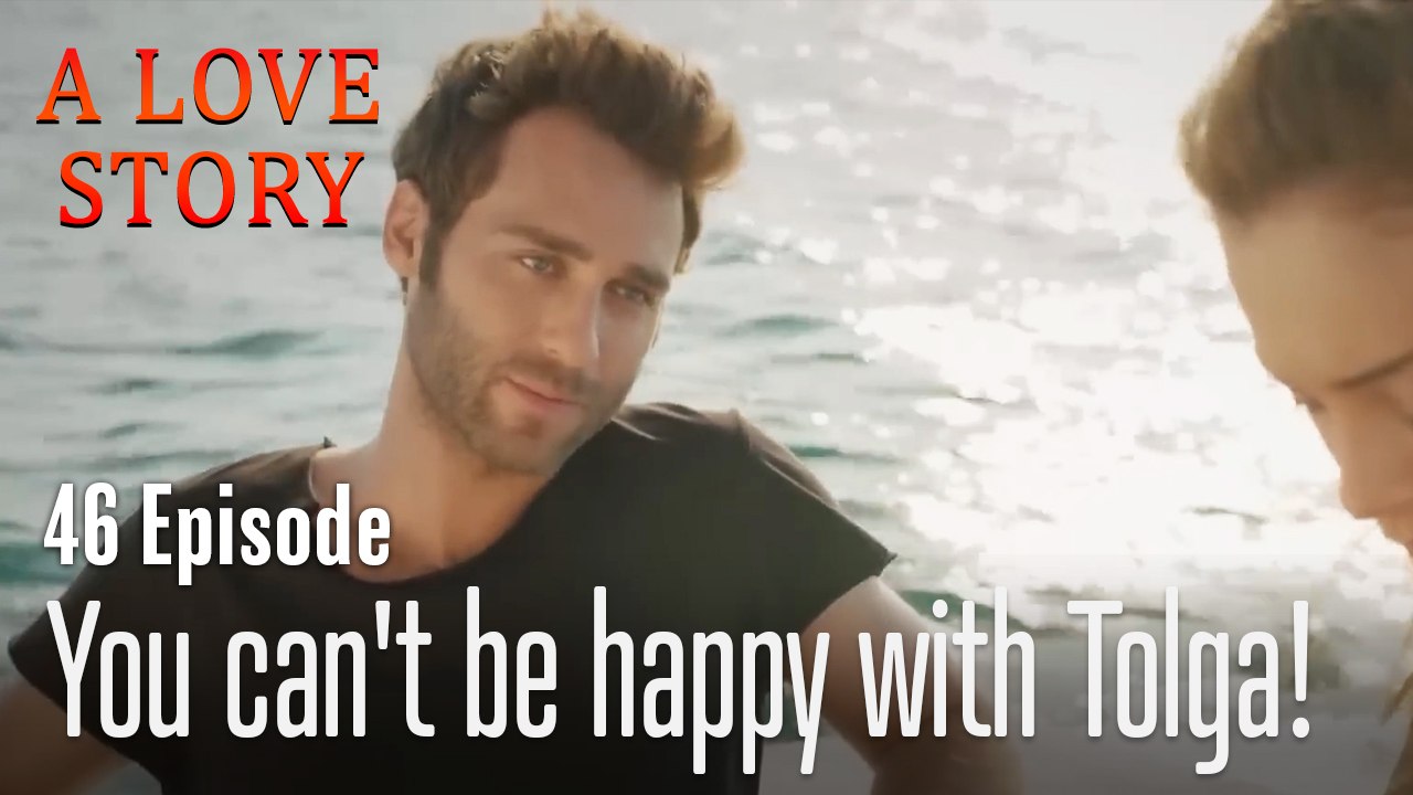 You can't be happy with Tolga!-A Love Story Episode 46