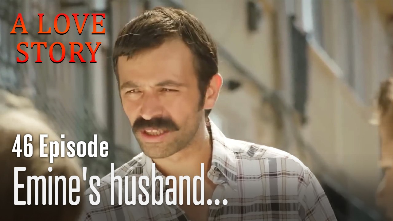 Emine's husband...-A Love Story Episode 46