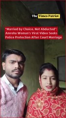 “Married by Choice, Not Abducted”: Amroha Woman’s Viral Video Seeks Police Protection After Court Marriage