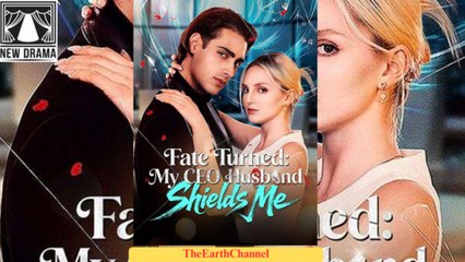 Fate Turned My CEO Husband Shields Me Full Movie