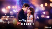 (DUBBED) May We Never Meet Again Chinese Drama