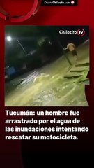Tucumán: un hombre fue arrastrado por el agua de las inundaciones intentando rescatar su motocicleta.