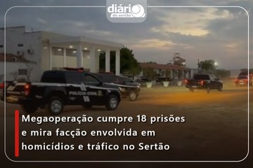 Megaoperação cumpre 18 prisões e mira facção envolvida em homicídios e tráfico no Sertão