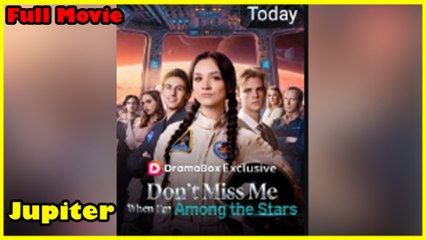 Dont Miss Me When Im Among The Stars Full Movie  Dramabox