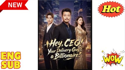 Hey CEO Your Delivery Guys a Billionaire Drama Movies English Sub