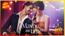 Maybe This Time | Full Movie HD - Best Drama ShortFilms Hot Romance Love