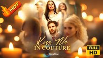 Kiss Me in Couture | Full Movie HD -  Romance Sweet Romance Modern Classic Dysfunctional-Family Heartfelt Romantic Violent USA Drama ShortFilms