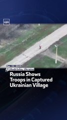 Russia Shows Troops in Captured Ukrainian Village