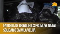 Entrega de brinquedos promove Natal solidário em Vila Velha