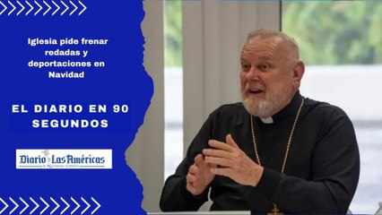 Iglesia pide frenar redadas y deportaciones en Navidad | El Diario en 90 segundos