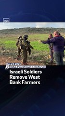 Israeli Soldiers Remove West Bank Farmers