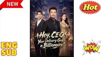 Hey CEO Your Delivery Guys a Billionaire Drama Movies English Sub