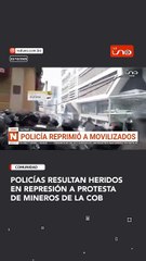 Policías resultan heridos en represión a protesta de mineros de la COB