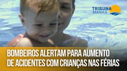 Bombeiros alertam para aumento de acidentes com crianças nas férias