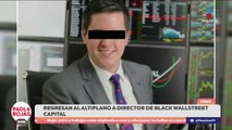 Reingresan al Altiplano a directivo de Black WallStreet Capital | DPC con Paola Rojas