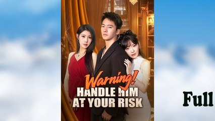 Warning Handle Him At Your Risk Chinese Drama #englishsub #fullmovie