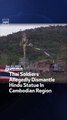 Thai Soldiers Allegedly Dismantle Hindu Statue In Cambodian Region