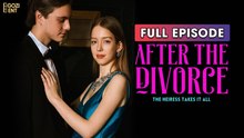 After The Divorce, The Heiress Takes It All & Detailed Version