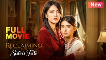 Reclaiming Her Sister's Fate Full Movie 🌷 New Revenge Drama English Sub HD 2025