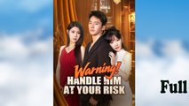 Warning Handle Him At Your Risk Chinese Drama #englishsub #fullmovie